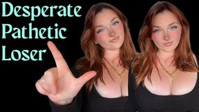 Desperate Pathetic Loser - Goddess Worship Loser Verbal Humiliation Degradation Beta Bitch Degrade Humiliate
