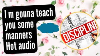 I am going to teach you some manners (hot audio)