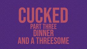 Cucked, Part Thee: Dinner and a Threesome Erotic Audio Story