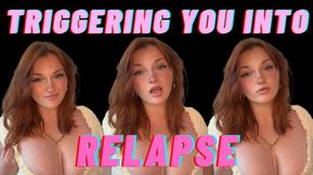 Triggering You into Relapse - Trigger Findom Addiction Mesmerize Mind Fuck Gooning Homewrecking Relapse Goddess Worship Verbal Humiliation Degradation