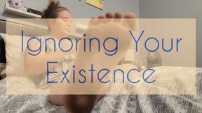 Ignoring Your Existence with My FILTHY Feet