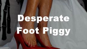 Desperate Foot Piggy Humiliation (MOV)