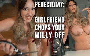 Penectomy: Girlfriend Chops Your Dick off