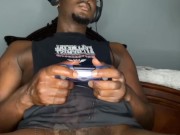 Suck my BIG BLACK DICK while I game