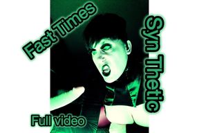 Fast Times- Syn Thetic Gothic Full Video