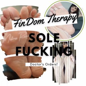 FinDom Therapy: Sole Fucking. Doctor’s Orders!