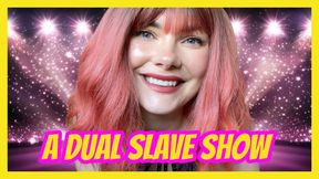 A Dual Slave Show