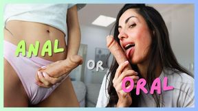 Anal or Oral?