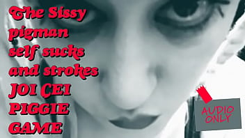 The Sissy Pigman self sucks and strokes JOI CEI Piggie Game BY GODDESS LANA