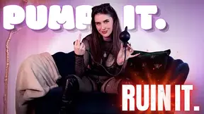 PUMP IT. RUIN IT.