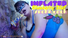 Inflated Blueberry Slut Sucks Cock