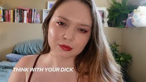 THINK WITH YOUR DICK - VERBAL HUMILIATION FEMDOM POV WITH BLAIR LEBLANC