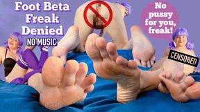 Foot Beta Freak Denied No Music - Feet are all you get to see uncensored while she masturbates! - Beta Safe Censored Porn, Female Domination, Femdom, Foot Humiliation, Feet JOI with Mistress Mystique Hoops - MP4