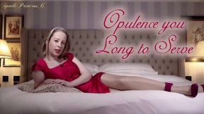 Opulence you Long to Serve