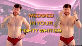 wedgied in your tighty whities