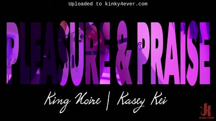 King Noire And Kasey Kei - Pleasure  Praise Dominated By  Kinky4Ever
