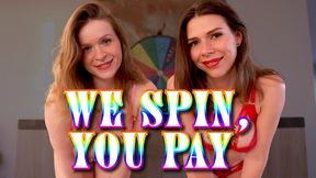 We Spin, You Pay