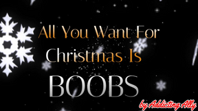 All You Want For Christmas Is BOOBS!