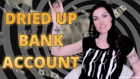 DRIED UP BANK ACCOUNT