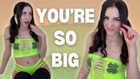 You're SO Big