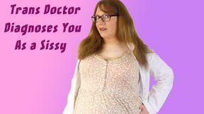 Trans Doctor Diagnoses You as a Sissy