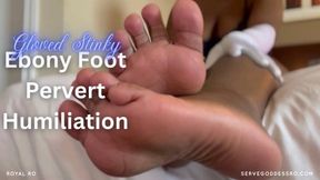 Gloved, Stinky Ebony Foot Freak Humiliation by Royal Ro SD MP4 720p with ebony foot worship, verbal humiliation, opera gloves, foot job, tease and denial, ebony soles, tit worship, lingerie