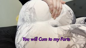 You will Cum to all of my Farts