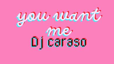 Dj Caraso You want me