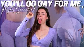 You’ll Go Gay for Me, Right Sweetie?
