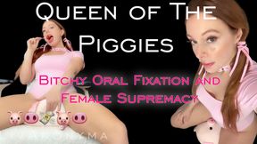 Queen of The Piggies: Oral Fixation and Female Supremacy