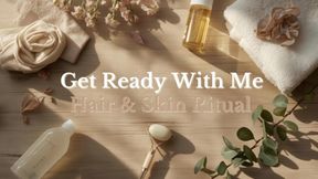 Get Ready With Me – Hair & Skin Ritual