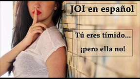 JOI en espa&ntilde_ol. Eres t&iacute_mido... &iexcl_pero ella no! (Voz espa&ntilde_ola).