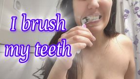 I brush my teeth now