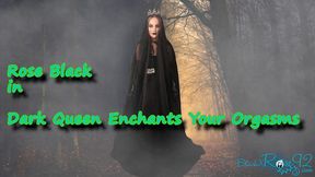 Dark Queen Enchants You To Orgasm