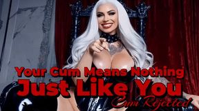 Your Cum Means Nothing, Just Like You