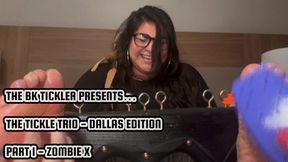 THE TICKLE TRIO - DALLAS EDTION - PART 1 - ZOMBIE X