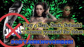 Don’tJerkNovember! Day 4: Slap, Suck, Submit! Torment yourself for thirst