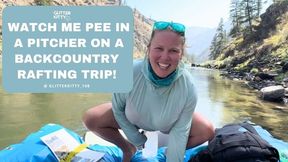 I Pee in a Pitcher on a Rafting Trip