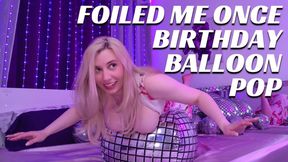 Foiled Me Once - Birthday Balloon Pop