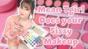 Mean Tgirl Does your Sissy Makeup