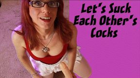 Let's Suck Each Other's Cocks