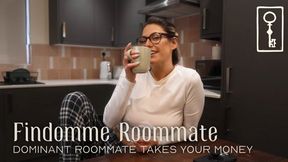 Findomme Roommate - Dominant roommate takes your money