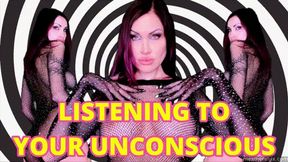 LISTENING TO YOUR UNCONSC