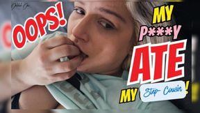 Oops! My Pussy ATE My Step-Cousin!!