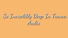 So Incredibly Deep In Trance Audio