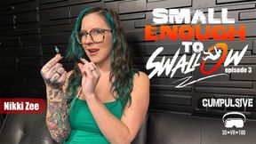 VR 180 3D Small Enough to Swallow Episode 3