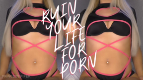 Ruin Your Life For PORN