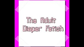 The Adult Diaper Fetish by Goddess Lana