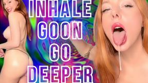 Inhale. Goon. Go Deeper.