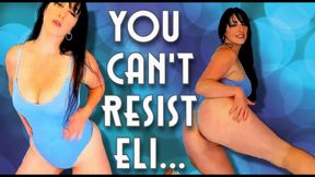 You can't resist Eli